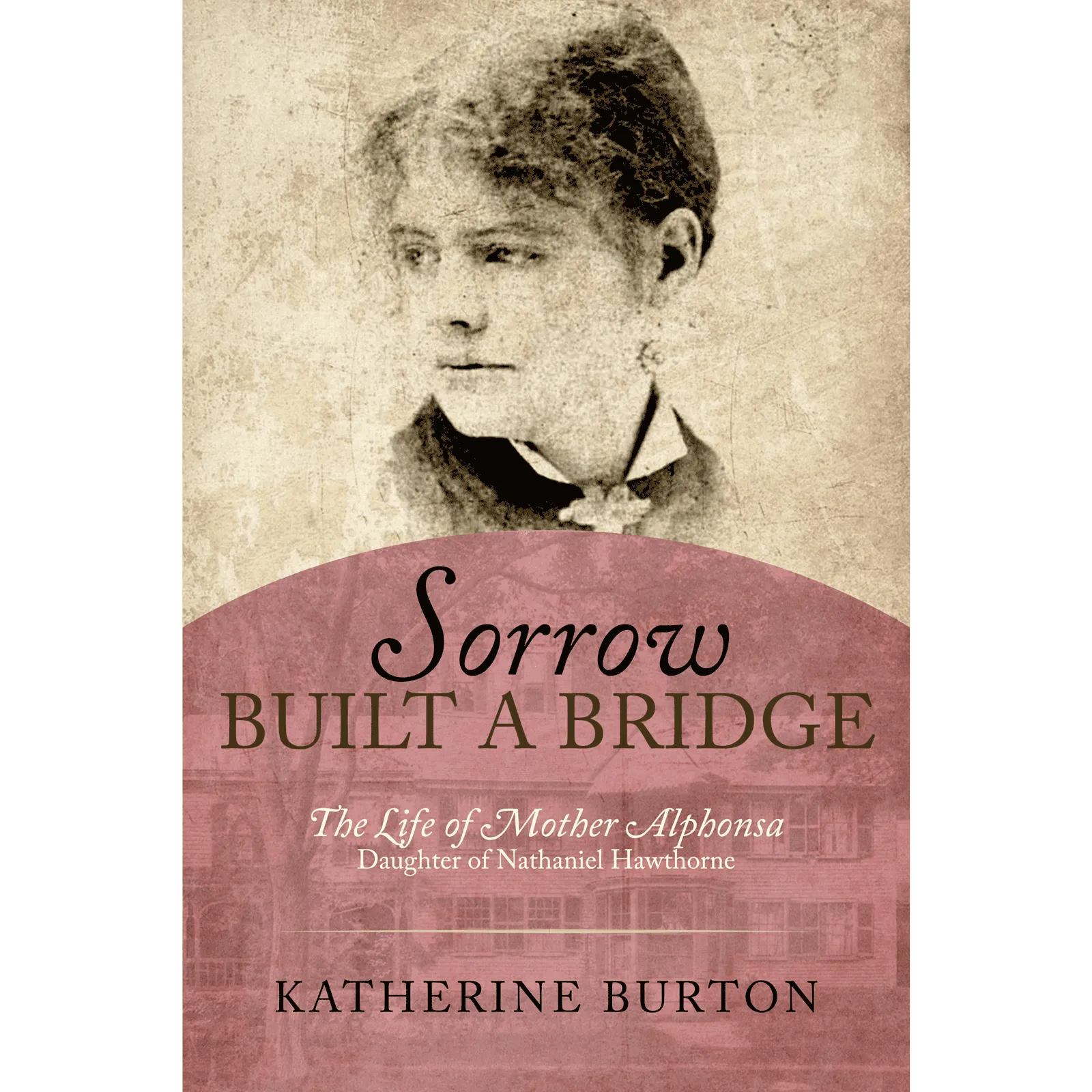 Sorrow Built a Bridge: The Life of Mother Alphonsa