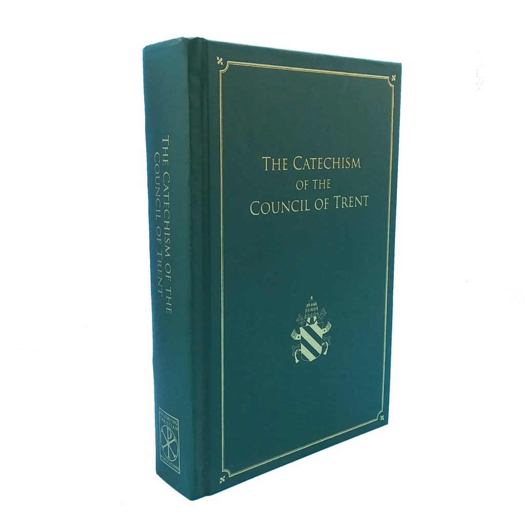 The catechism of the council of trent our lady of clear creek abbey
