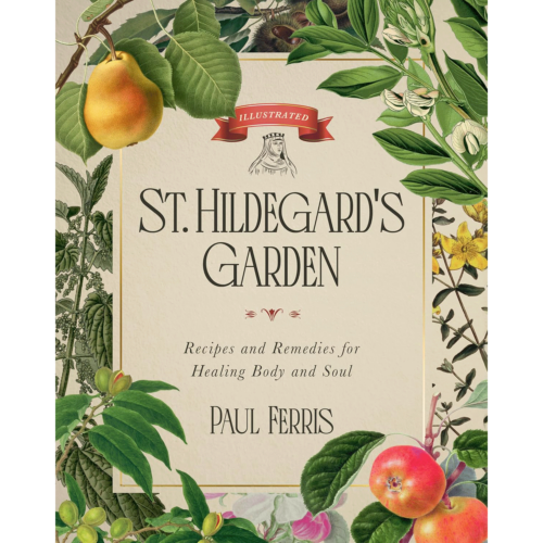 St. Hildegard's Garden: recipes and Remedies for Healing Body and Soul