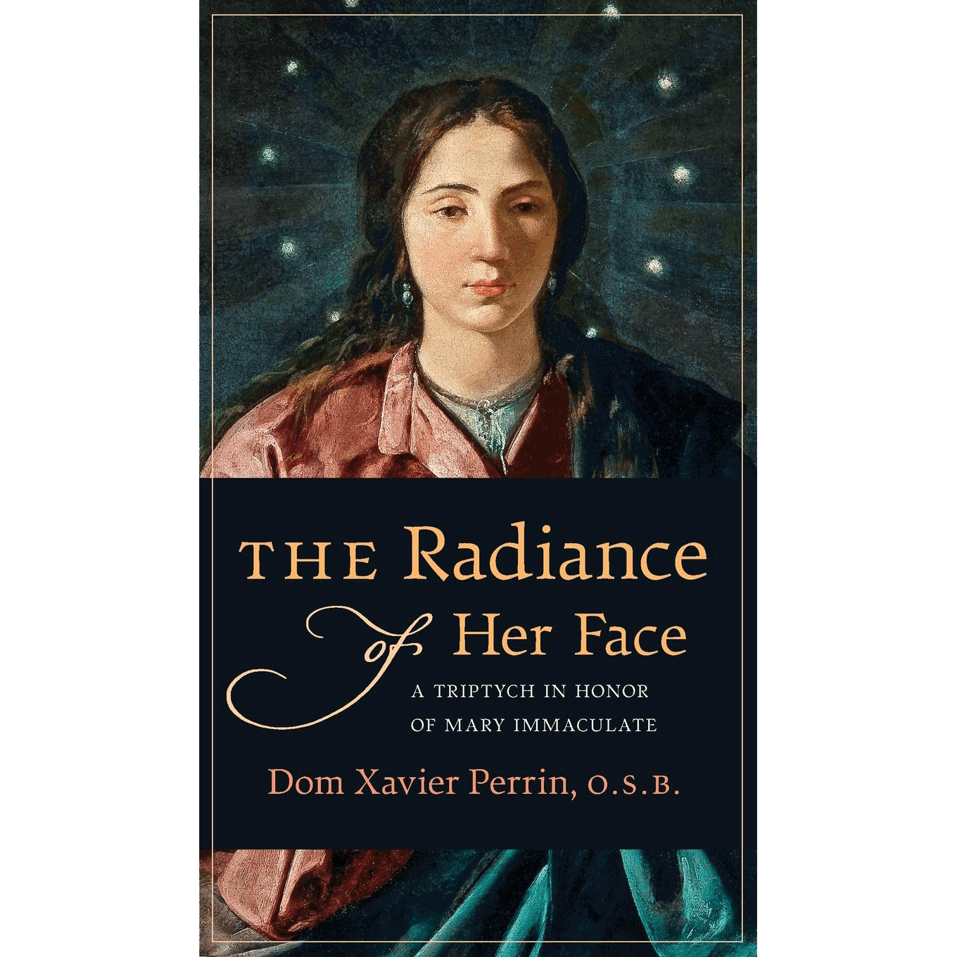 The Radiance of Her Face by Dom Xavier Perrin
